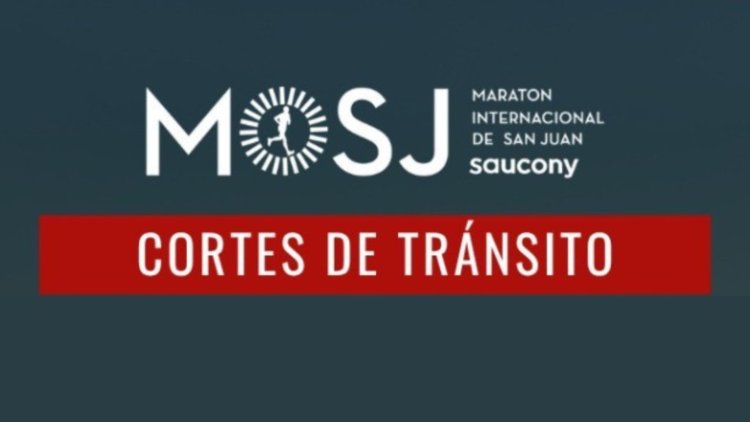 Conoce los cortes de transito que tendrá la Maratón de San Juan