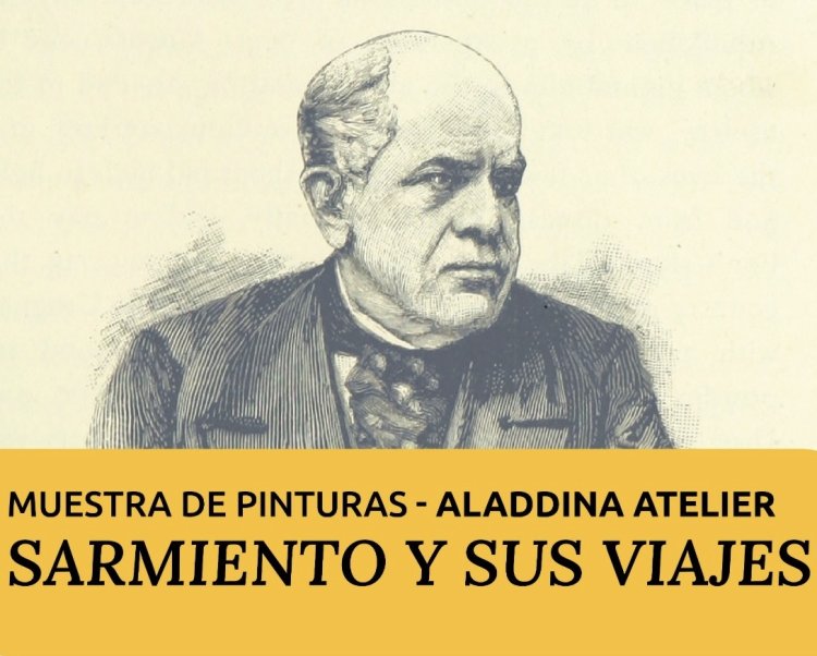Gobierno y Legislatura invitan a descubrir los viajes de Sarmiento a través del arte